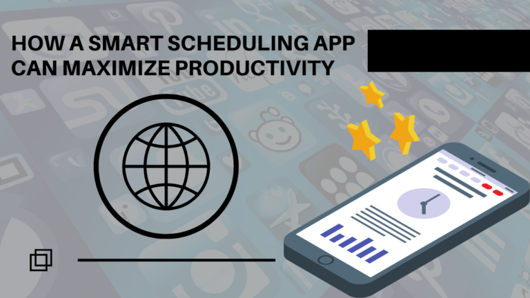 How a Smart Scheduling App Can Maximize Productivity